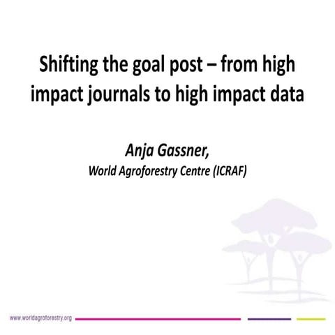  Shifting the goal post – from high impact journals to high impact data