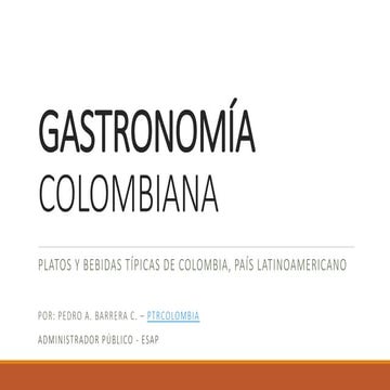 Gastronomía colombiana: comidas típicas colombianas  Por: Pedro A. Barrera C....