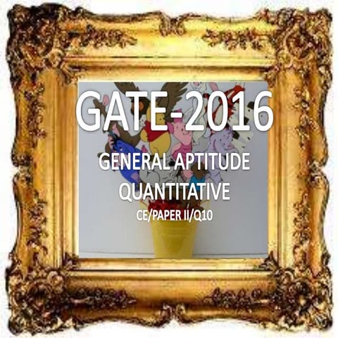 Gate 2016 ce paper ii general aptitude quantitative q10 | PPTX