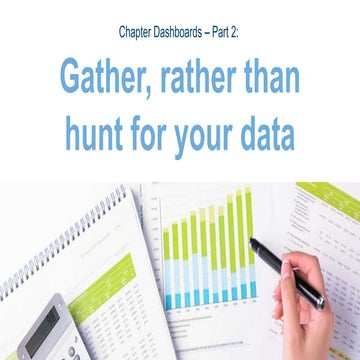 Chapter Dashboards – Part 2: Gather, rather than hunt for your data