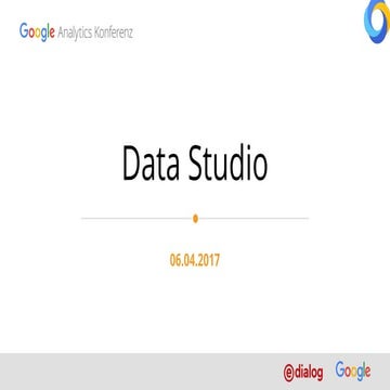 GAUC 2017 Workshop Datastudio: Martin Frotzler (e-dialog) & Lili Pajer (Google)
