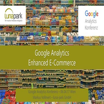 GAUC 2017 Workshop Enhanced Ecommerce: Markus Vollmert (lunapark)