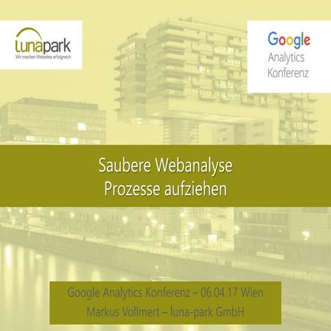 GAUC 2017 Workshop Saubere Webanalyse Prozesse aufziehen: Markus Vollmert (lu...