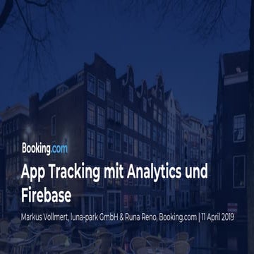 Google Analytics Konferenz 2019_App Tracking_Runa Reno (Booking.com) & Markus Vollmert (Lunapark)