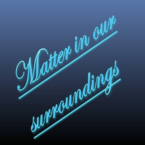 Matter in our in surrounding