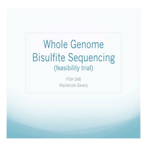 FISH 546 Mar 2010:  Whole Genome Bisulfite Sequencing (feasibility trial)