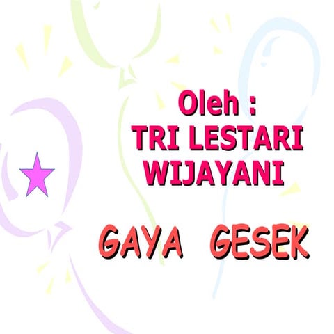 Gaya gesek..............