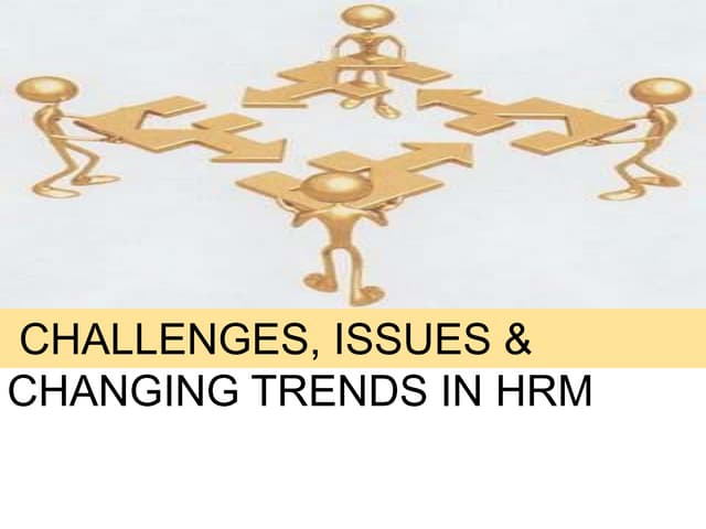 CHANGING TRENDS, CHALLENGES & ISSUE...