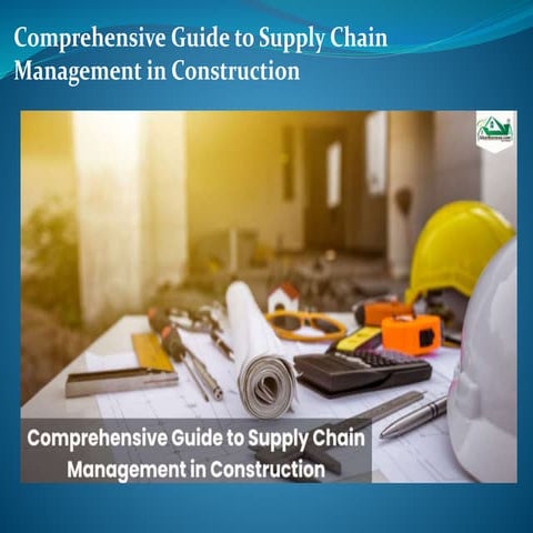 Comprehensive Guide to Supply Chain Management in Construction | PPTX