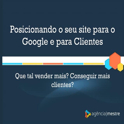 Posicionando o seu site para o Google e para Clientes #GBGSJC