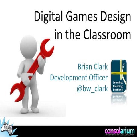 Games Design in the Classroom - LTS, GBL10