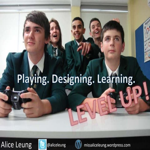 Level Up! Playing. Designing. Learning