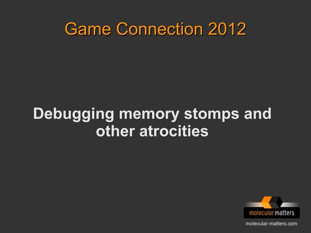 Session - Debugging memory stomps and other atrocities - Stefan Reinalter - T...