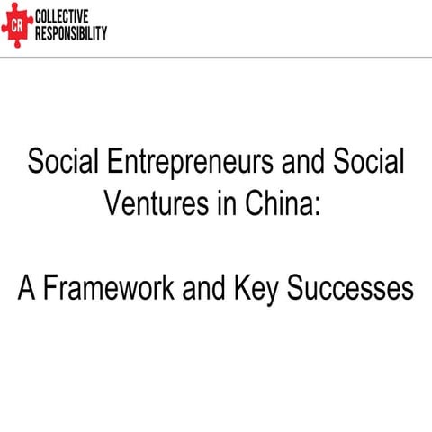 Social Entrepreneurs and Social Ventures in China:   A Framework and Key Succ...