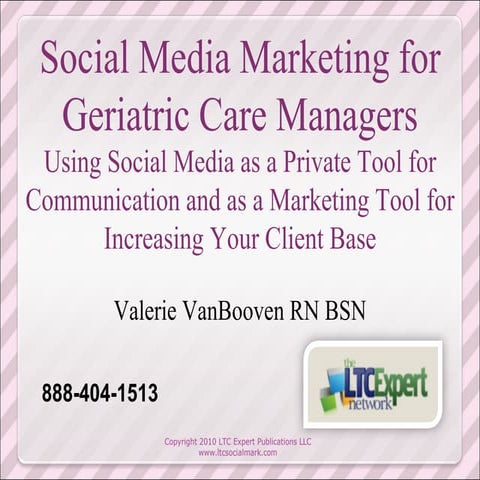 Social Media Marketing for Geriatric Care Managers: Using Social Media as a Private Tool for Communication and as a Marketing Tool for Increasing Your Client Base. NAPGCM - MidWest Conference August 2010