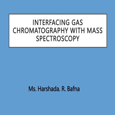 Interfacing Gas Chromatography with Mass Spectroscopy.ppt