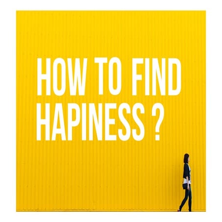 How To Find Happiness ?