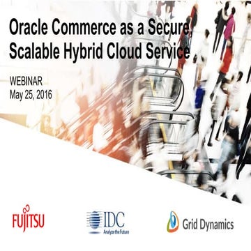 Oracle Commerce as a Secure,  Scalable Hybrid Cloud Service, webinar slides