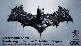 GDC 2014 - Deformable Snow Rendering in Batman: Arkham Origins