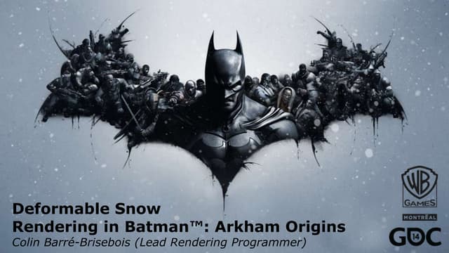 GDC 2014 - Deformable Snow Rendering in Batman: Arkham Origins