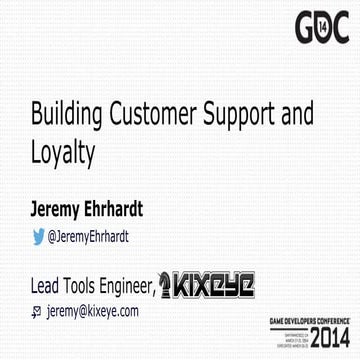GDC 2014 - Jeremy Ehrhardt, KIXEYE - Building Customer Support and Loyalty