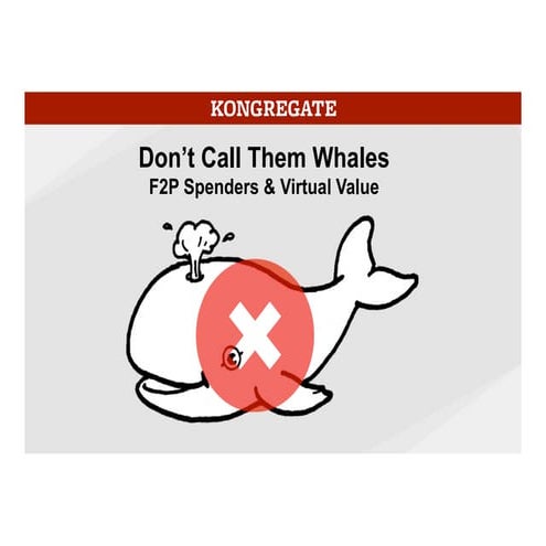 Don't Call Them Whales: Free-to-Play Spenders & Virtual Value GDC 2015