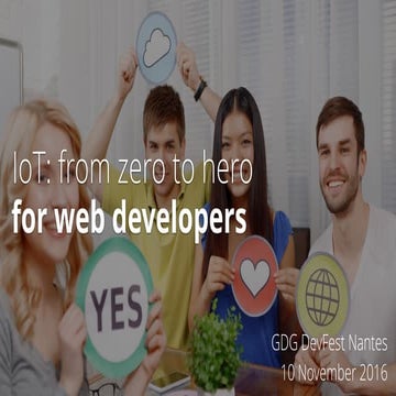 IoT: from zero to hero for web developers - GDG DevFest Nantes 2016