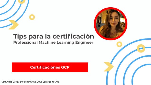 GDG Cloud Santiago Chile Tips Certificacion GCP Professional Machine Learning...
