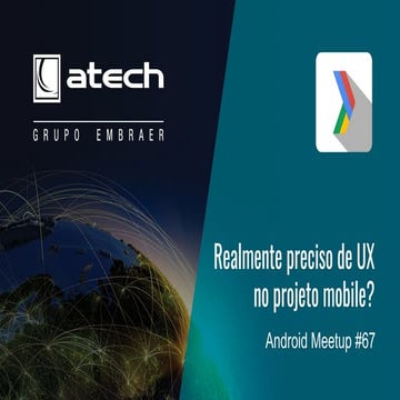 [GDGSP] android meetup #67 | Realmente preciso de ux no projeto mobile?