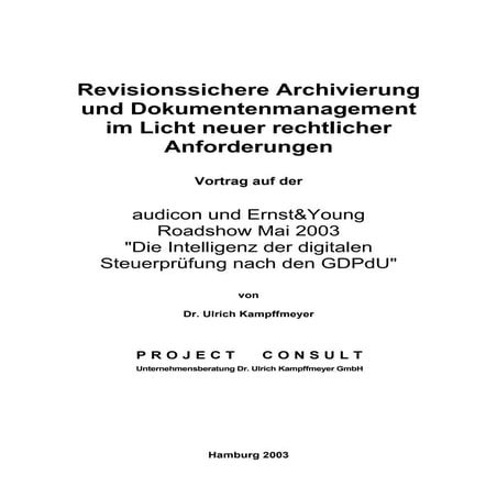 [DE] Revisionssichere Archivierung und Dokumentenmanagement im Licht neuer rechtlicher Anforderungen | Dr. Ulrich Kampffmeyer | audicon, Ernst&Young Roadshow | Hamburg 2003