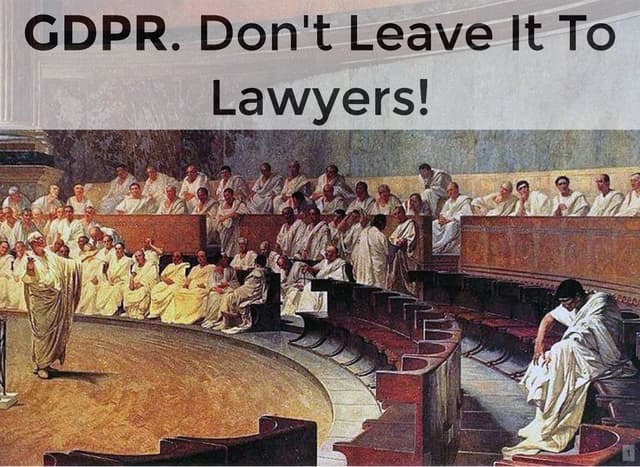 GDPR. Don't Leave It To Lawyers!