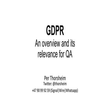 QA Fest 2017. Per Thorsheim.GDPR - An overview and its relevance for QA
