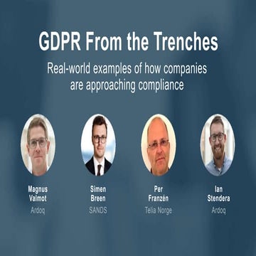 GDPR From the Trenches - Real-world examples of how companies are approaching...