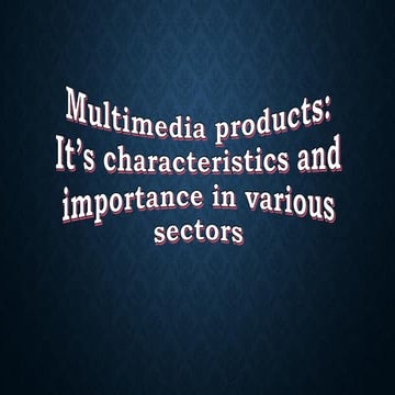 Multimedia Products And It's Importance in various Sectors