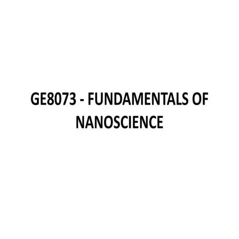 GE8073 - FUNDAMENTALS OF NANOSCIENCE.ppt