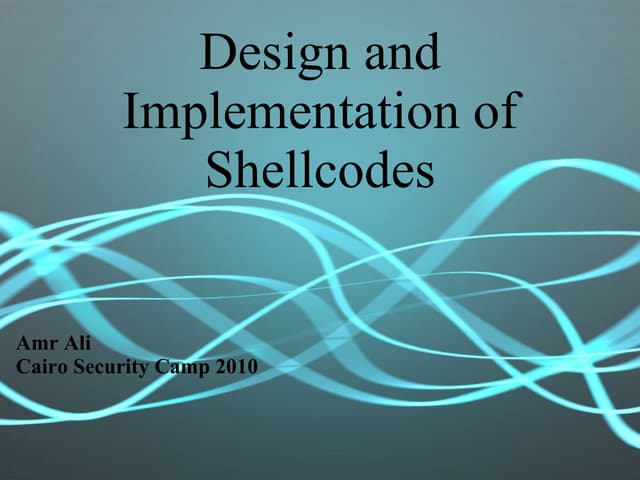 Design and Implementation of Shellcodes.