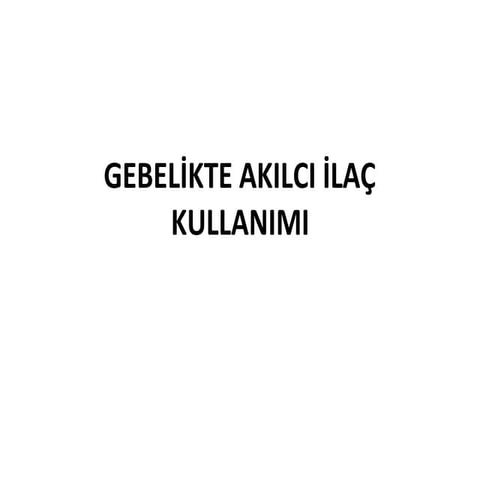 GEBELİKTE AKILCI İLAÇ KULLANIMI