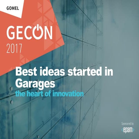 GECon2017_Best ideas started in garages the heart of innovation_Andrei Medved...