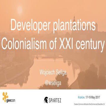 Developer plantations - colonialism of XXI century (GeeCON 2017)