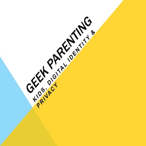 Geek Parenting: Kids, Digital Identity & Privacy | PPTX