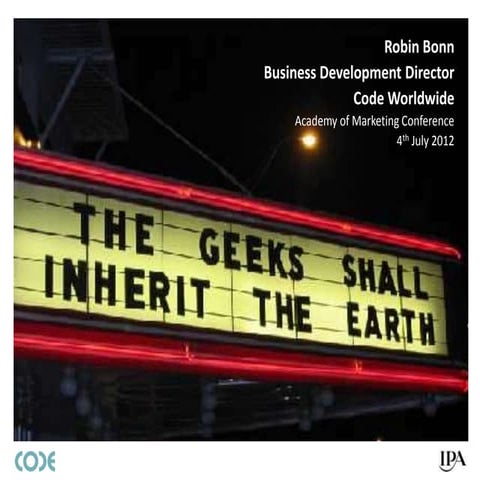 The Geeks shall Inherit the Earth - Academy of Marketing 4th July 2012