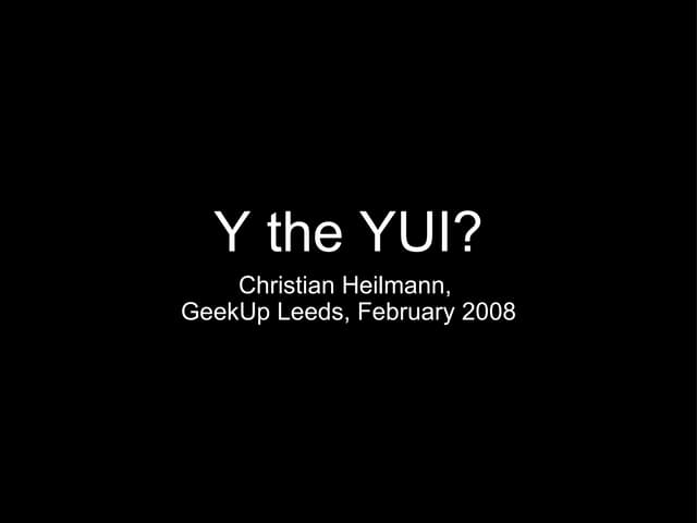 Geekup Leeds - Why the YUI?