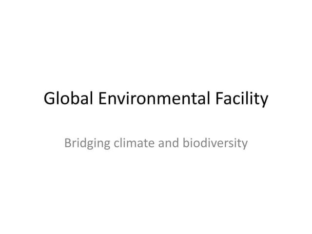 Global Environmental Facility Bridging climate and biodiversity