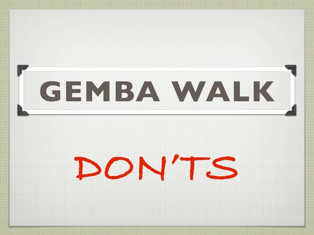 Gemba Walk Don'ts