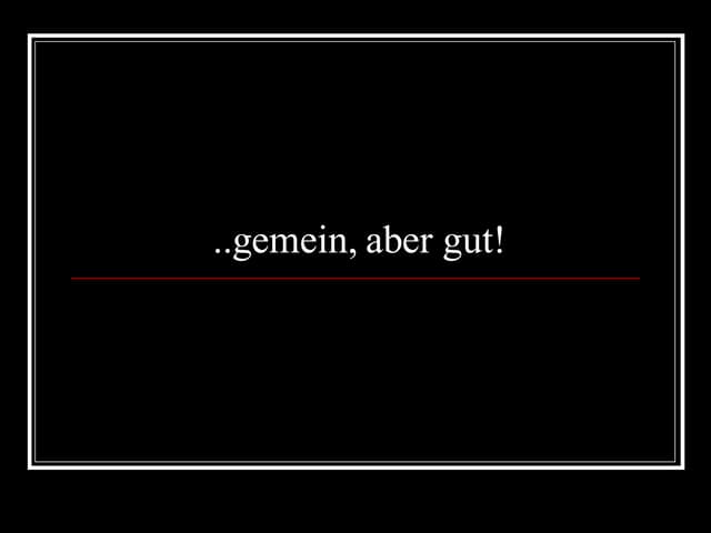 Gemein Aber Gut!