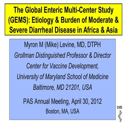 The Global Enteric Multi-Center Study (GEMS): Etiology & Burden of Moderate &...