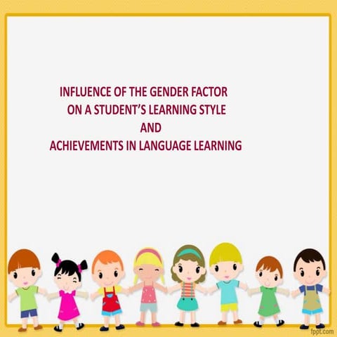 INFLUENCE OF THE GENDER FACTOR ON A STUDENT’S LEARNING STYLE AND  ACHIEVEMENT...