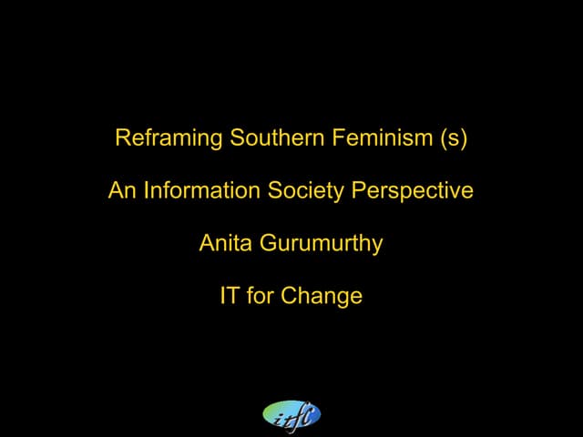 Reframing Southern Feminism(s): An Information Society Perspective - Anita Gurumurthy