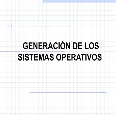 Generaciones de los sistemas operativos | PPTX