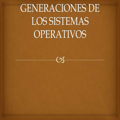 Generaciones de los sistemas operativos | PPTX
